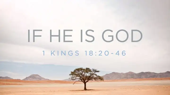 If He is God [1 Kings 18:20-46]